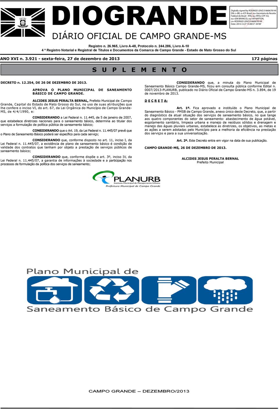 921 - sexta-feira, 27 de dezembro de 2013 172 páginas S U P L E M E N T O DECRETO n. 12.254, DE 26 DE DEZEMBRO DE 2013. APROVA O PLANO MUNICIPAL DE SANEAMENTO BÁSICO DE CAMPO GRANDE.