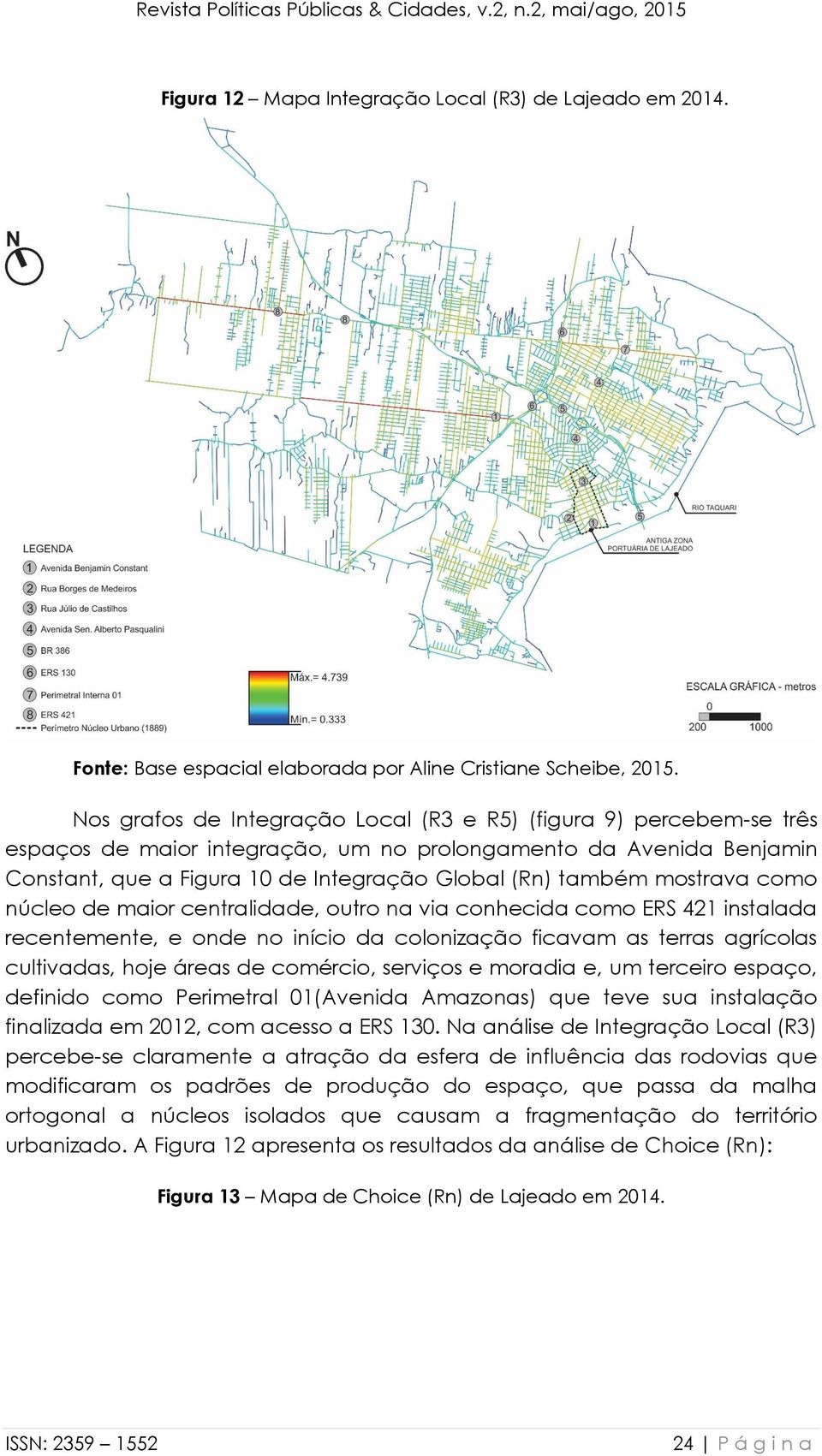 mostrava como núcleo de maior centralidade, outro na via conhecida como ERS 421 instalada recentemente, e onde no início da colonização ficavam as terras agrícolas cultivadas, hoje áreas de comércio,