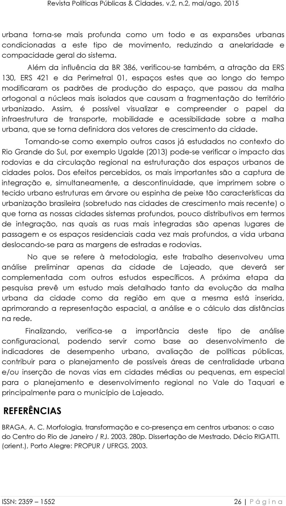 malha ortogonal a núcleos mais isolados que causam a fragmentação do território urbanizado.