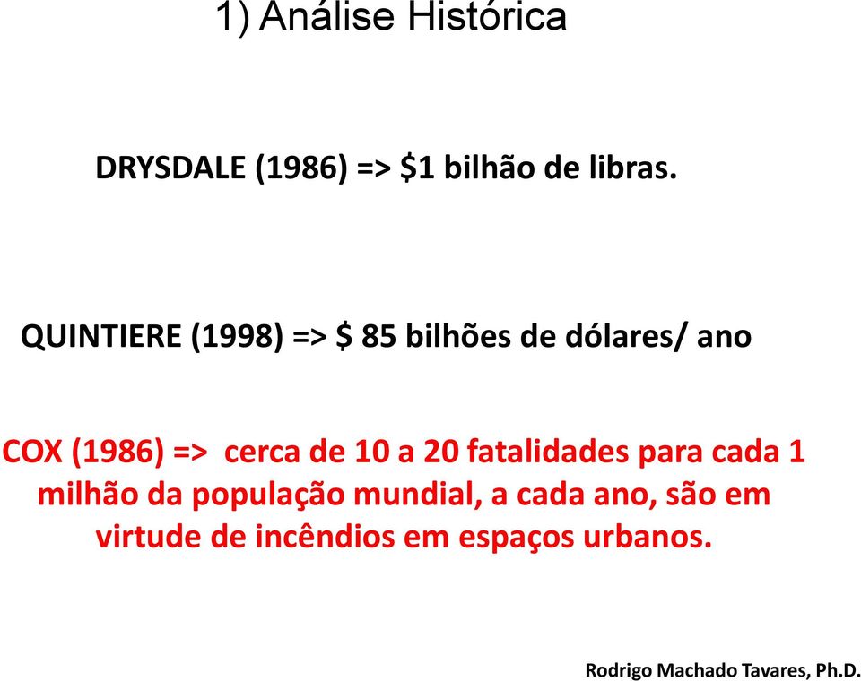 cerca de 10 a 20 fatalidades para cada 1 milhão da população