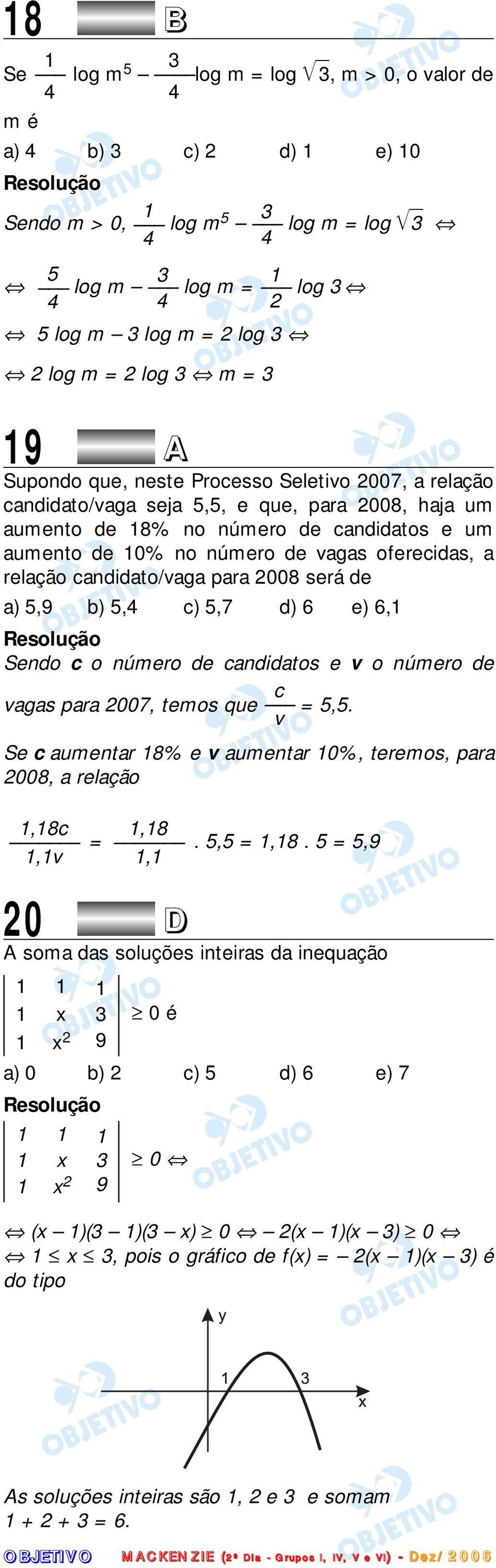 oferecidas, a relação candidato/vaga para 2008 será de a) 5,9 b) 5,4 c) 5,7 d) 6 e) 6,1 Sendo c o número de candidatos e v o número de c vagas para 2007, temos que = 5,5.