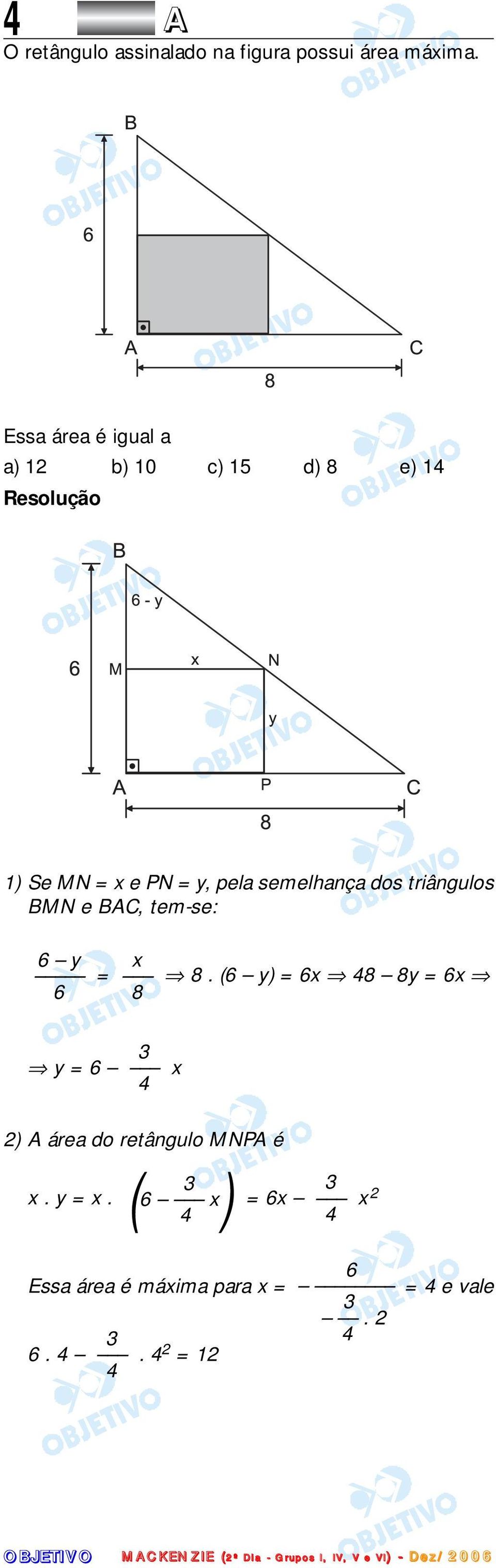 dos triângulos BMN e BAC, tem-se: 6 y x = 8.