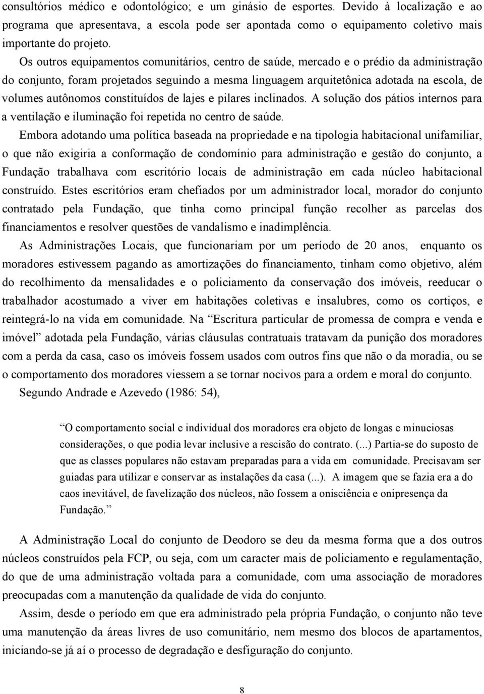 autônomos constituídos de lajes e pilares inclinados. A solução dos pátios internos para a ventilação e iluminação foi repetida no centro de saúde.