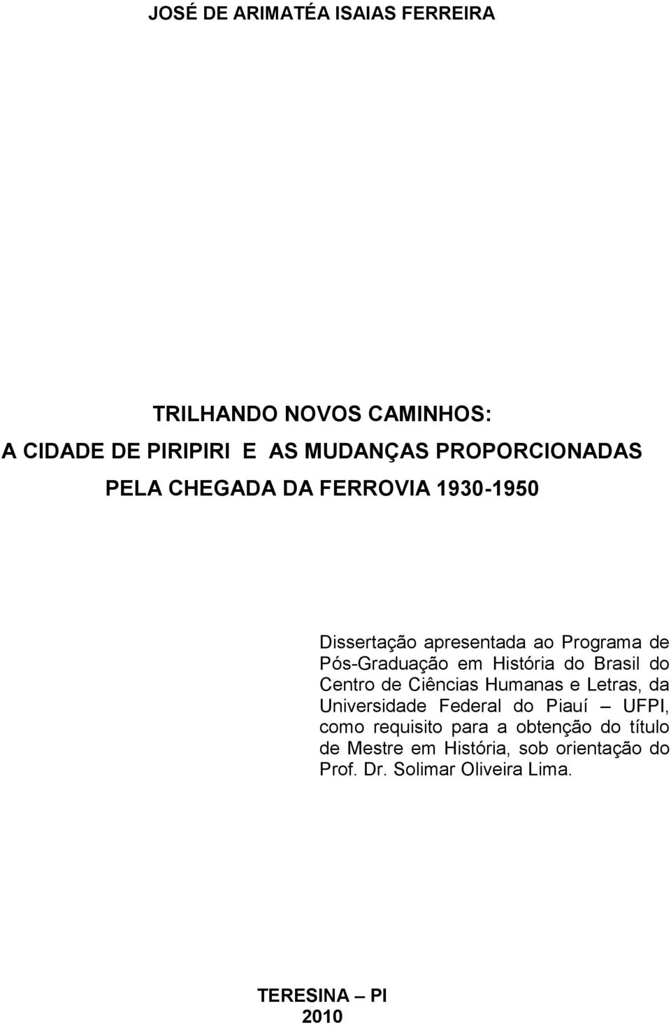 História do Brasil do Centro de Ciências Humanas e Letras, da Universidade Federal do Piauí UFPI, como