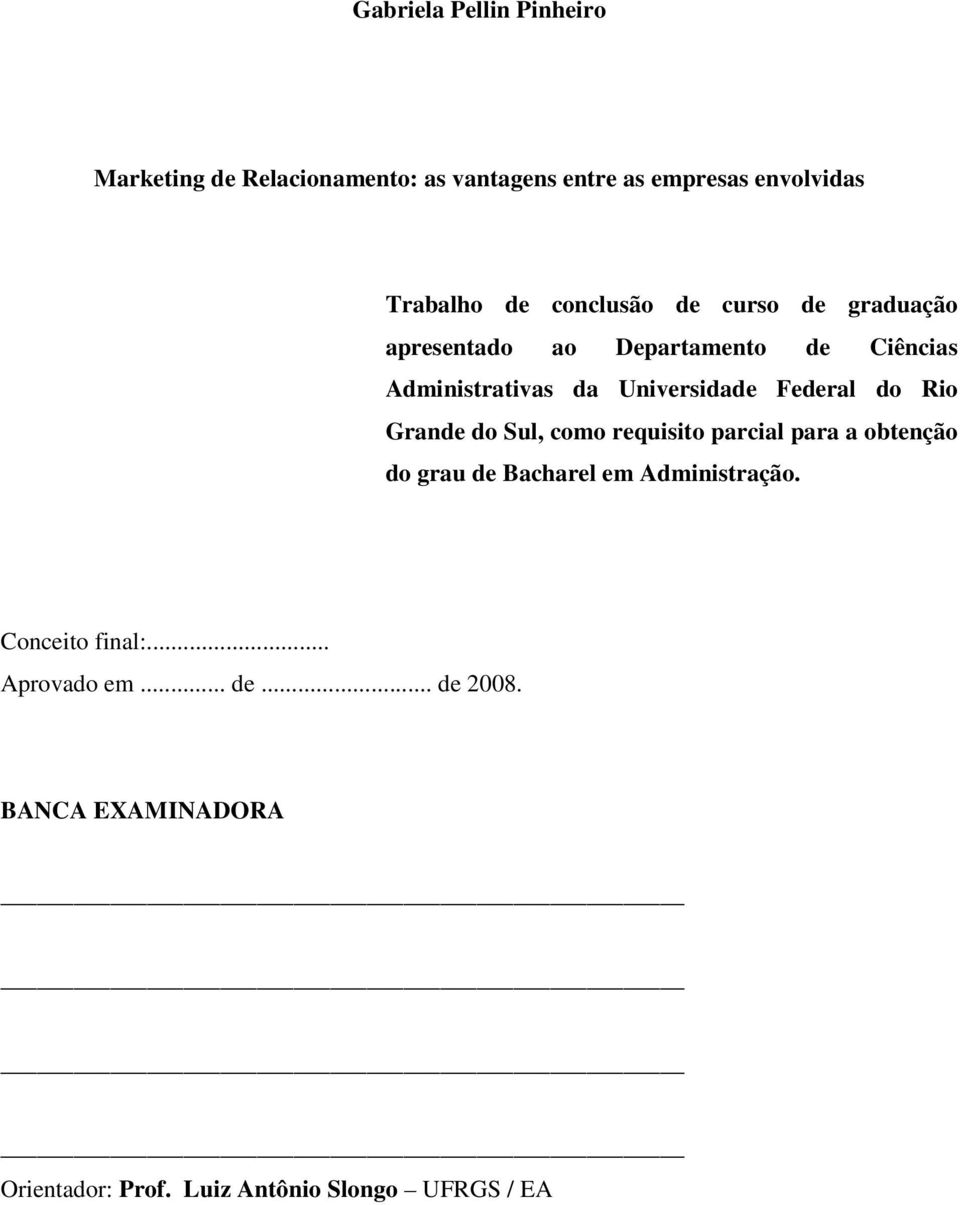 Federal do Rio Grande do Sul, como requisito parcial para a obtenção do grau de Bacharel em Administração.