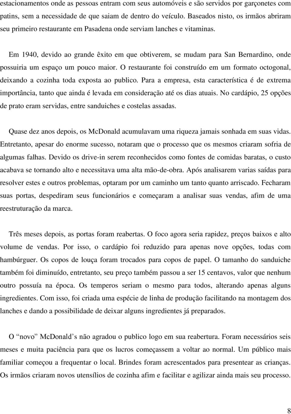 Em 1940, devido ao grande êxito em que obtiverem, se mudam para San Bernardino, onde possuiria um espaço um pouco maior.