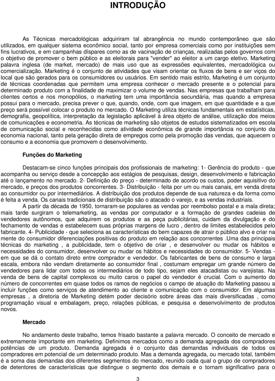 eletivo. Marketing palavra inglesa (de market, mercado) de mais uso que as expressões equivalentes, mercadológica ou comercialização.