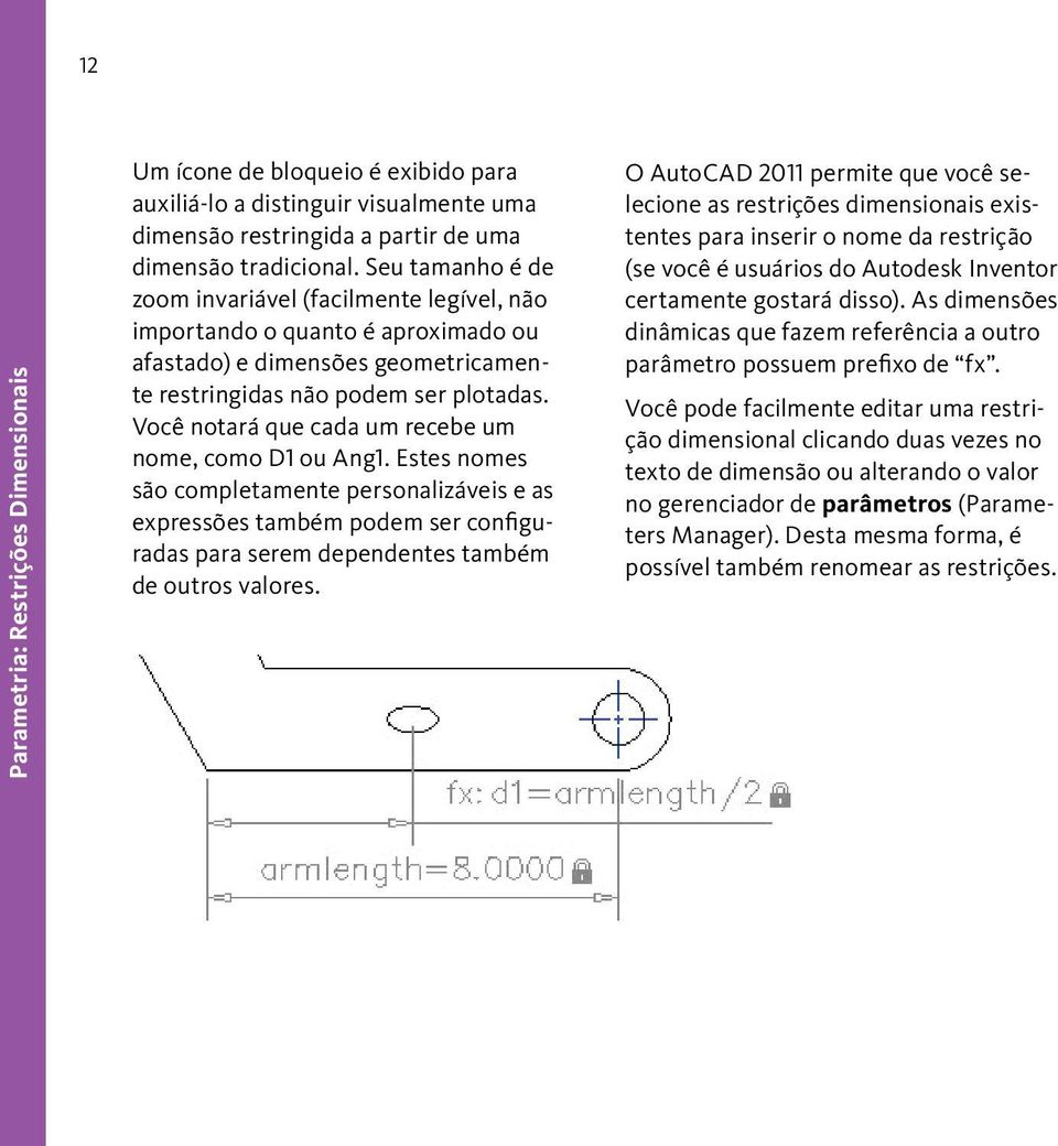 Você notará que cada um recebe um nome, como D1 ou Ang1. Estes nomes são completamente personalizáveis e as expressões também podem ser configuradas para serem dependentes também de outros valores.