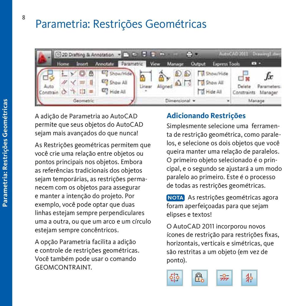 Embora as referências tradicionais dos objetos sejam temporárias, as restrições permanecem com os objetos para assegurar e manter a intenção do projeto.