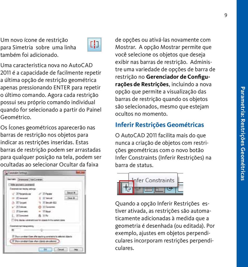 Agora cada restrição possui seu próprio comando individual quando for selecionado a partir do Painel Geométrico.