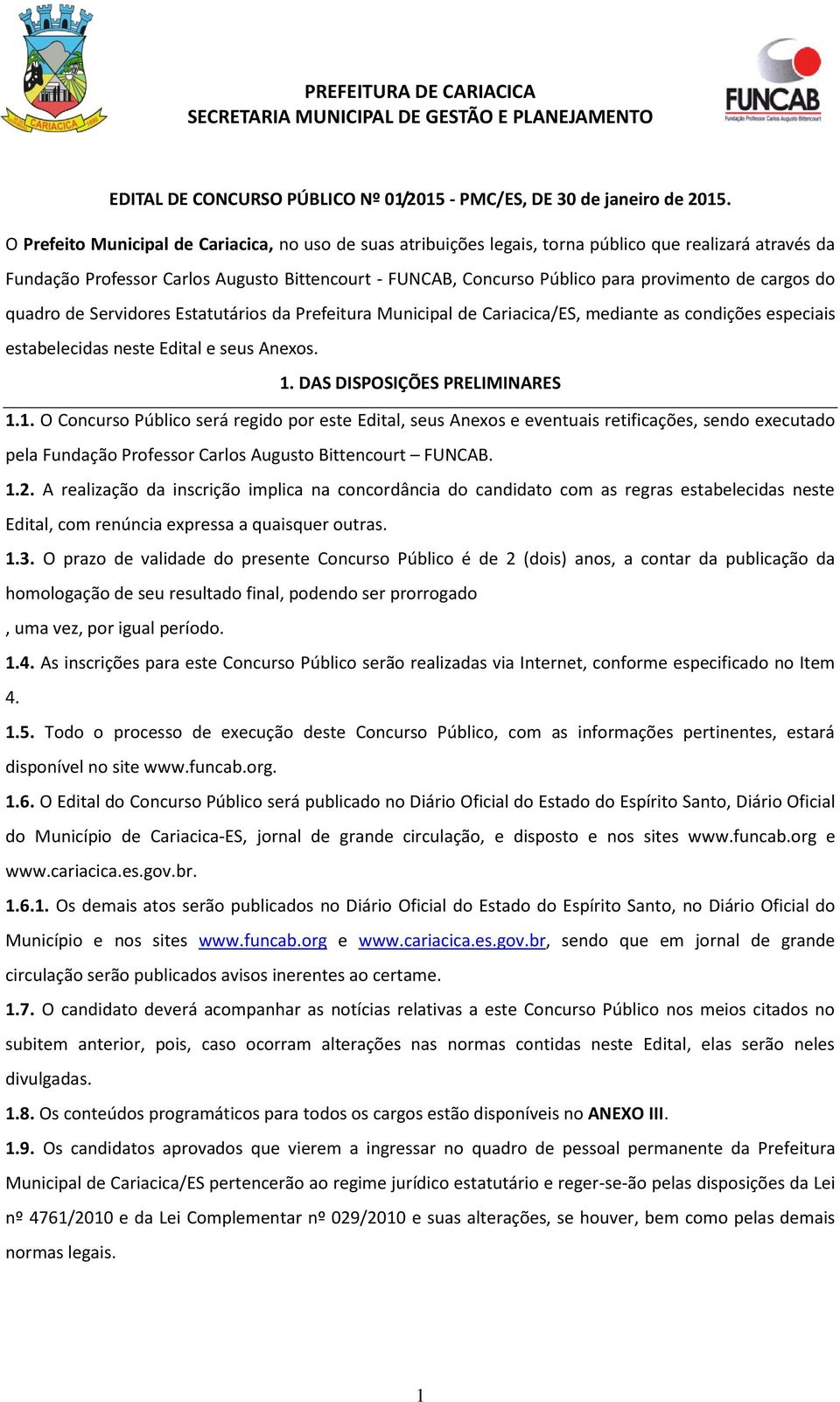 de cargos do quadro de Servidores Estatutários da Prefeitura Municipal de Cariacica/ES, mediante as condições especiais estabelecidas neste Edital e seus Anexos. 1.