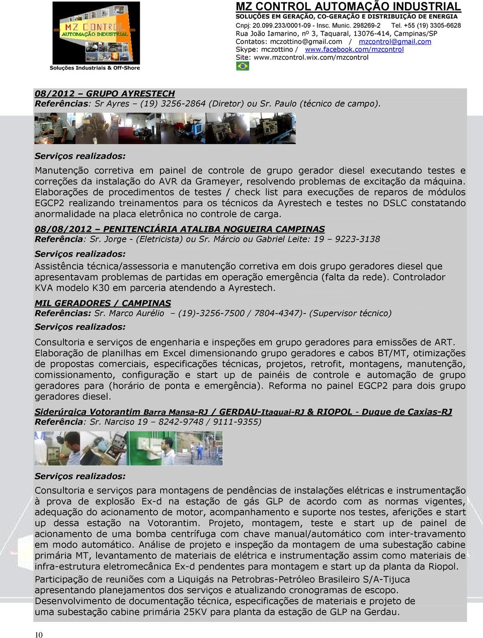 Elaborações de procedimentos de testes / check list para execuções de reparos de módulos EGCP2 realizando treinamentos para os técnicos da Ayrestech e testes no DSLC constatando anormalidade na placa