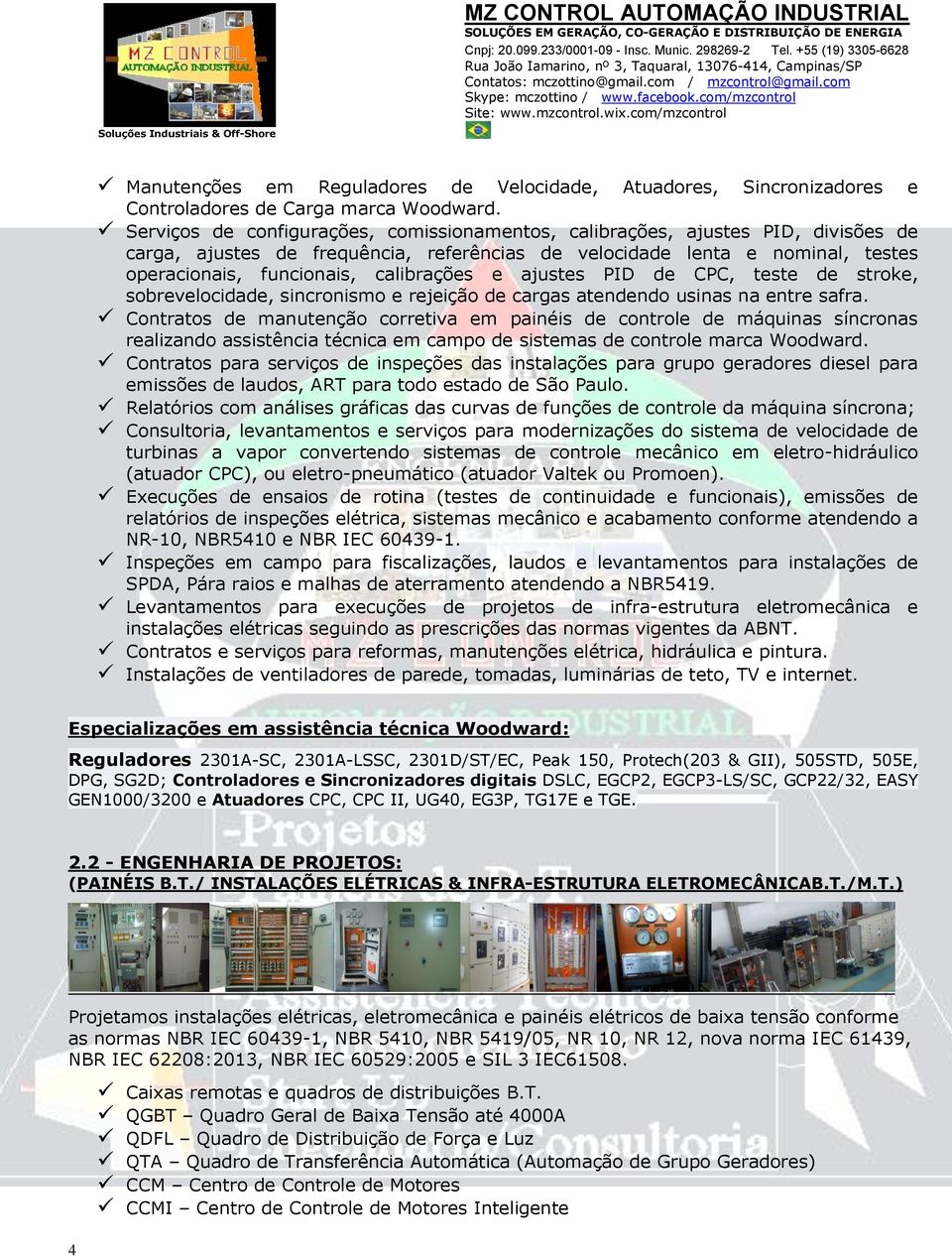 calibrações e ajustes PID de CPC, teste de stroke, sobrevelocidade, sincronismo e rejeição de cargas atendendo usinas na entre safra.