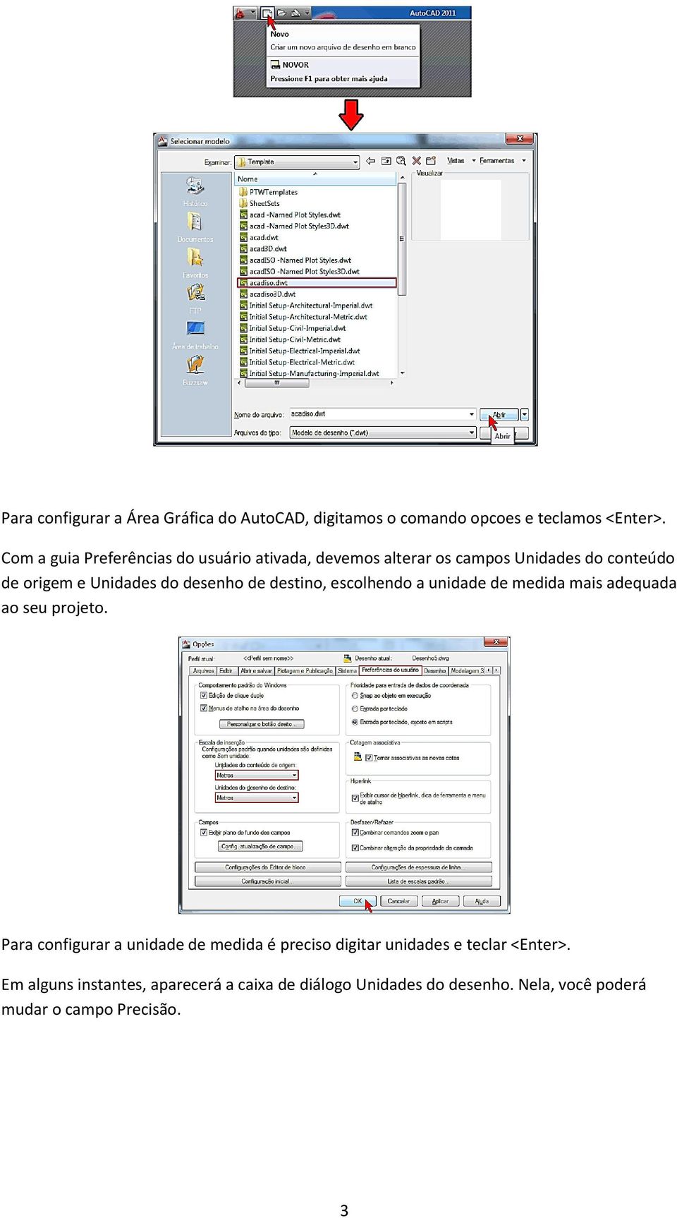 desenho de destino, escolhendo a unidade de medida mais adequada ao seu projeto.