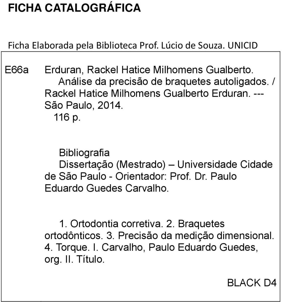 Bibliografia Dissertação (Mestrado) Universidade Cidade de São Paulo - Orientador: Prof. Dr. Paulo Eduardo Guedes Carvalho. 1.