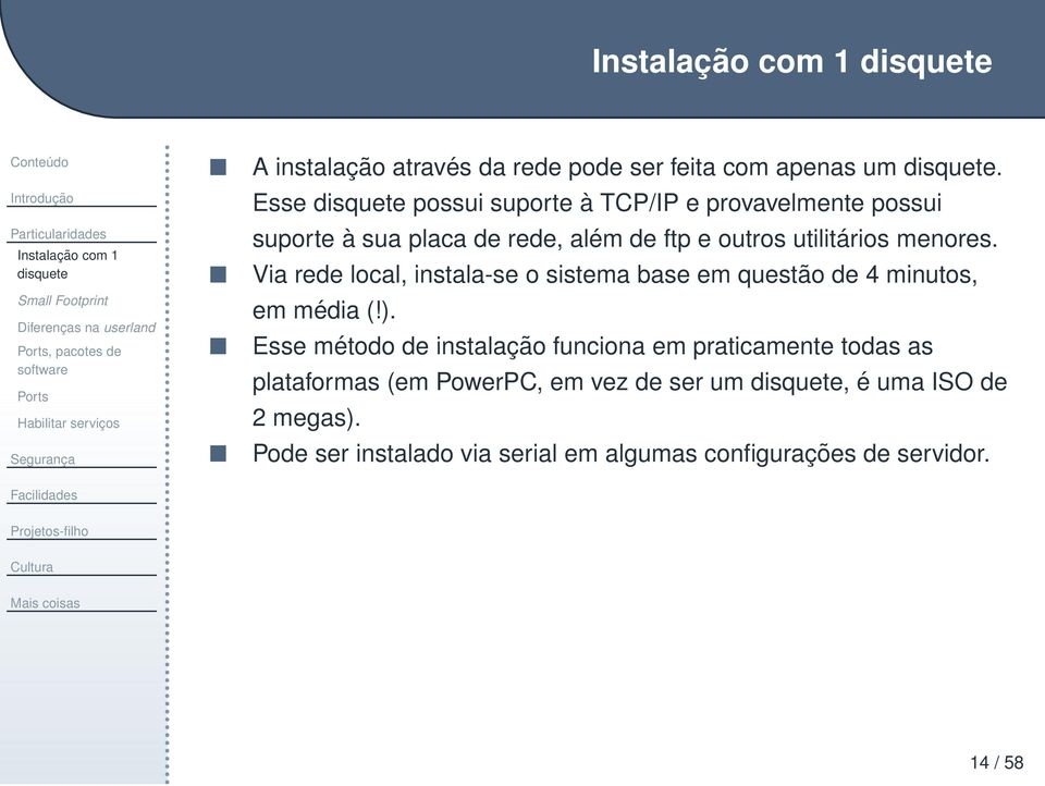 Esse disquete possui suporte à TCP/IP e provavelmente possui suporte à sua placa de rede, além de ftp e outros utilitários menores.