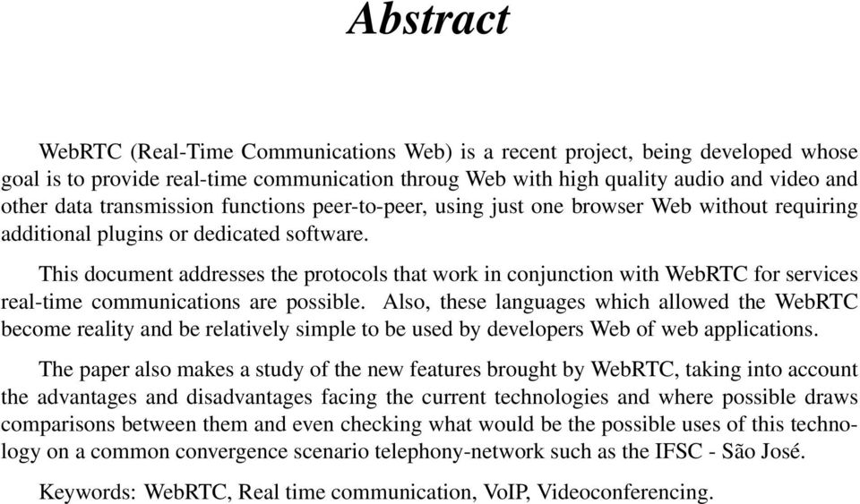 This document addresses the protocols that work in conjunction with WebRTC for services real-time communications are possible.