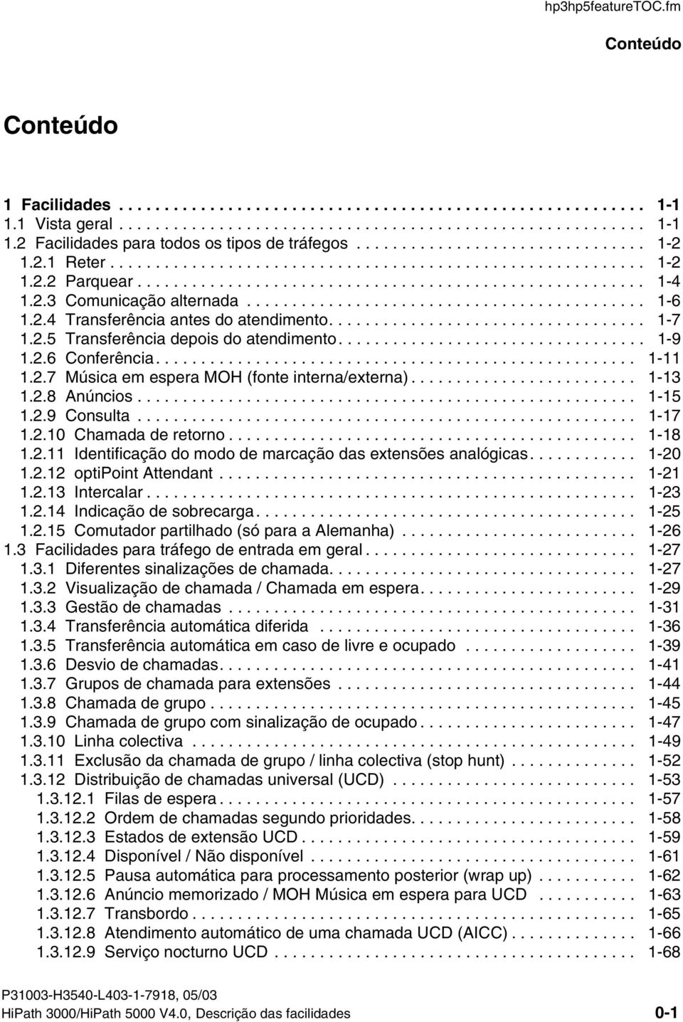 ........................................... 1-6 1.2.4 Transferência antes do atendimento................................... 1-7 1.2.5 Transferência depois do atendimento.................................. 1-9 1.