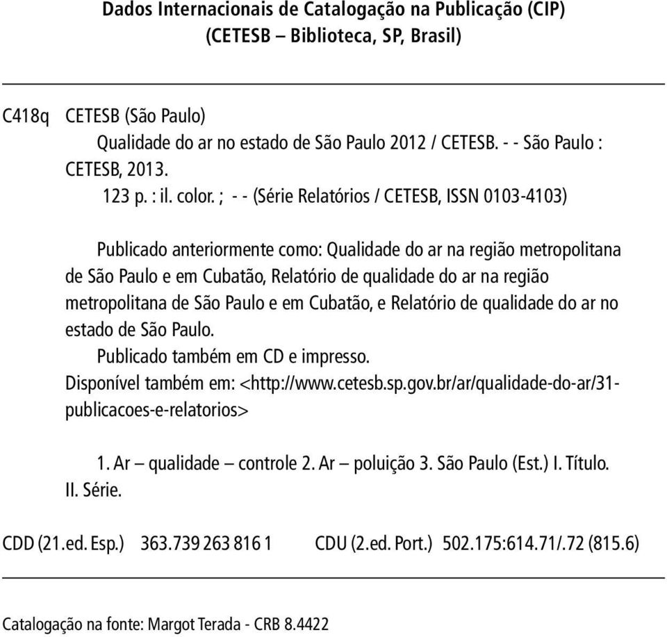 ; - - (Série Relatórios / CETESB, ISS 0103-4103) Publicado anteriormente como: Qualidade do ar na região metropolitana de São Paulo e em Cubatão, Relatório de qualidade do ar na região metropolitana