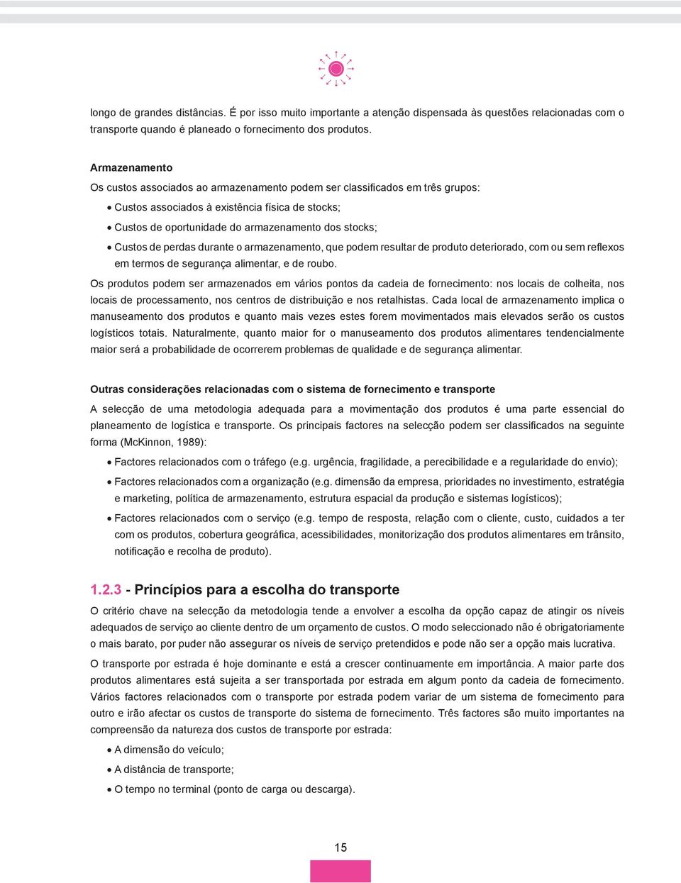 de perdas durante o armazenamento, que podem resultar de produto deteriorado, com ou sem reflexos em termos de segurança alimentar, e de roubo.