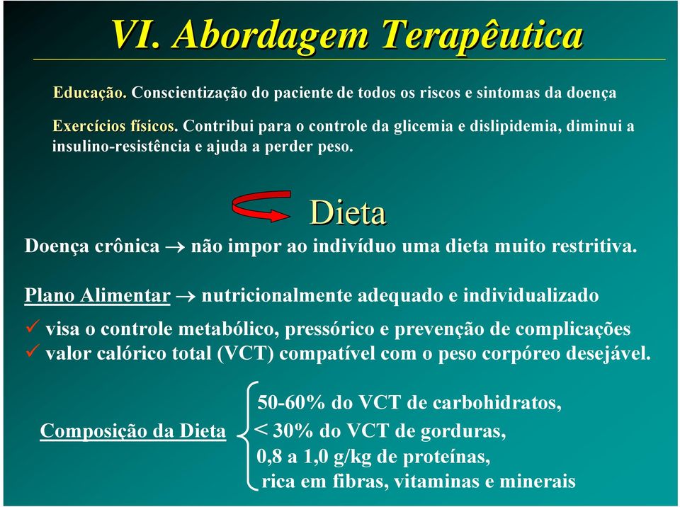 Dieta Doença crônica não impor ao indivíduo uma dieta muito restritiva.