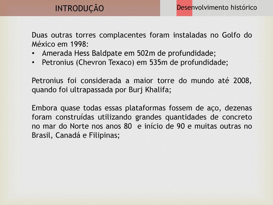 mundo até 2008, quando foi ultrapassada por Burj Khalifa; Embora quase todas essas plataformas fossem de aço, dezenas foram