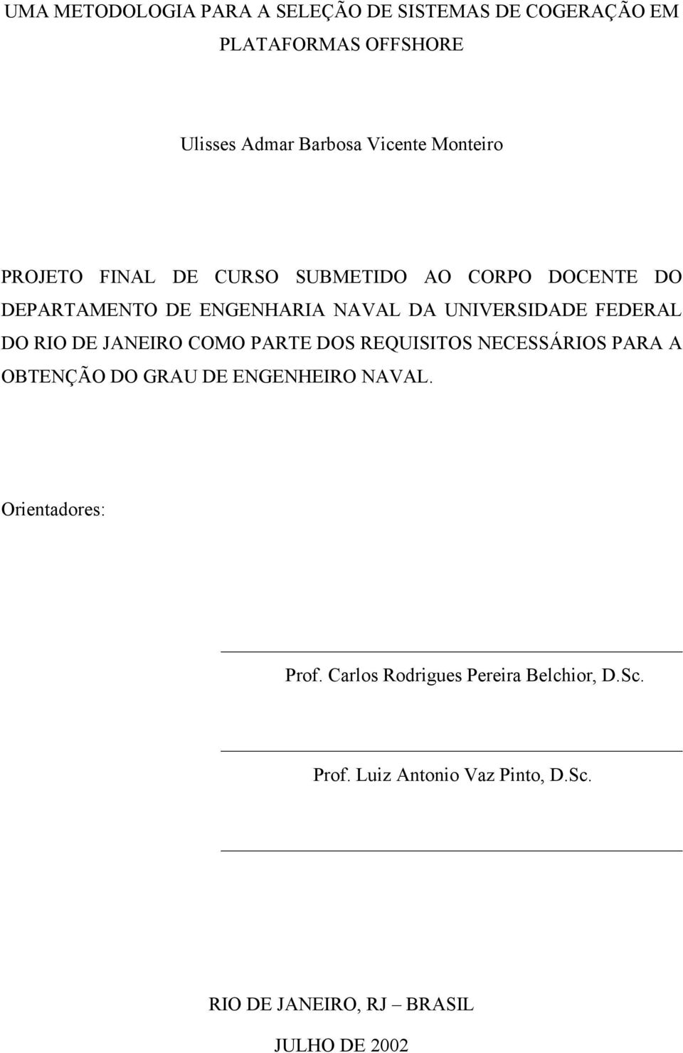 FEDERAL DO RIO DE JANEIRO COMO PARTE DOS REQUISITOS NECESSÁRIOS PARA A OBTENÇÃO DO GRAU DE ENGENHEIRO NAVAL.