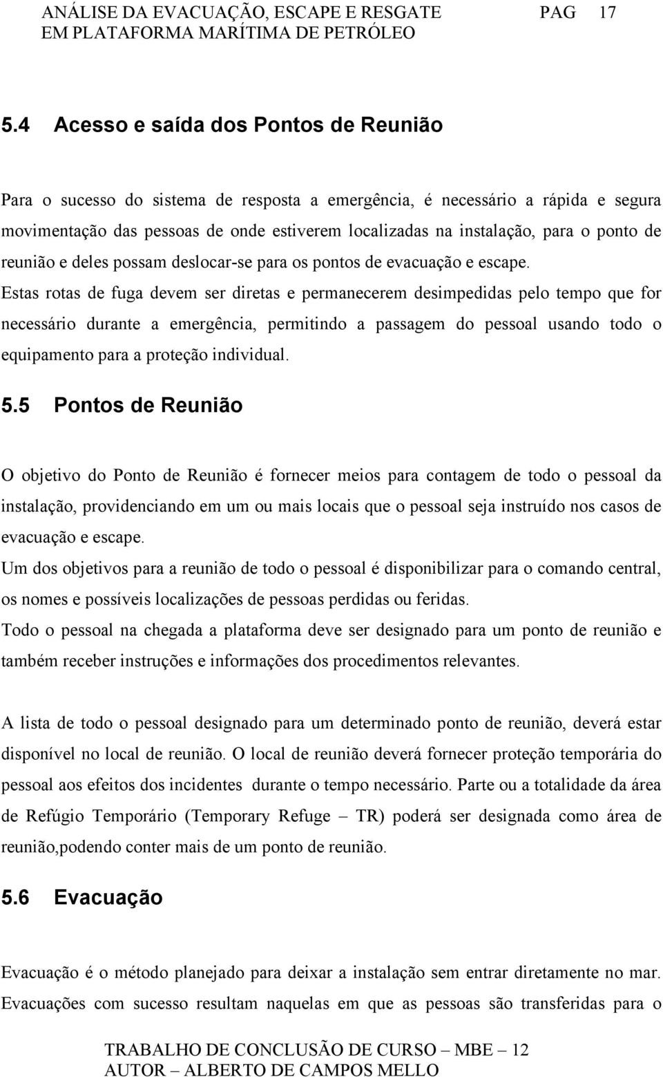 ponto de reunião e deles possam deslocar-se para os pontos de evacuação e escape.