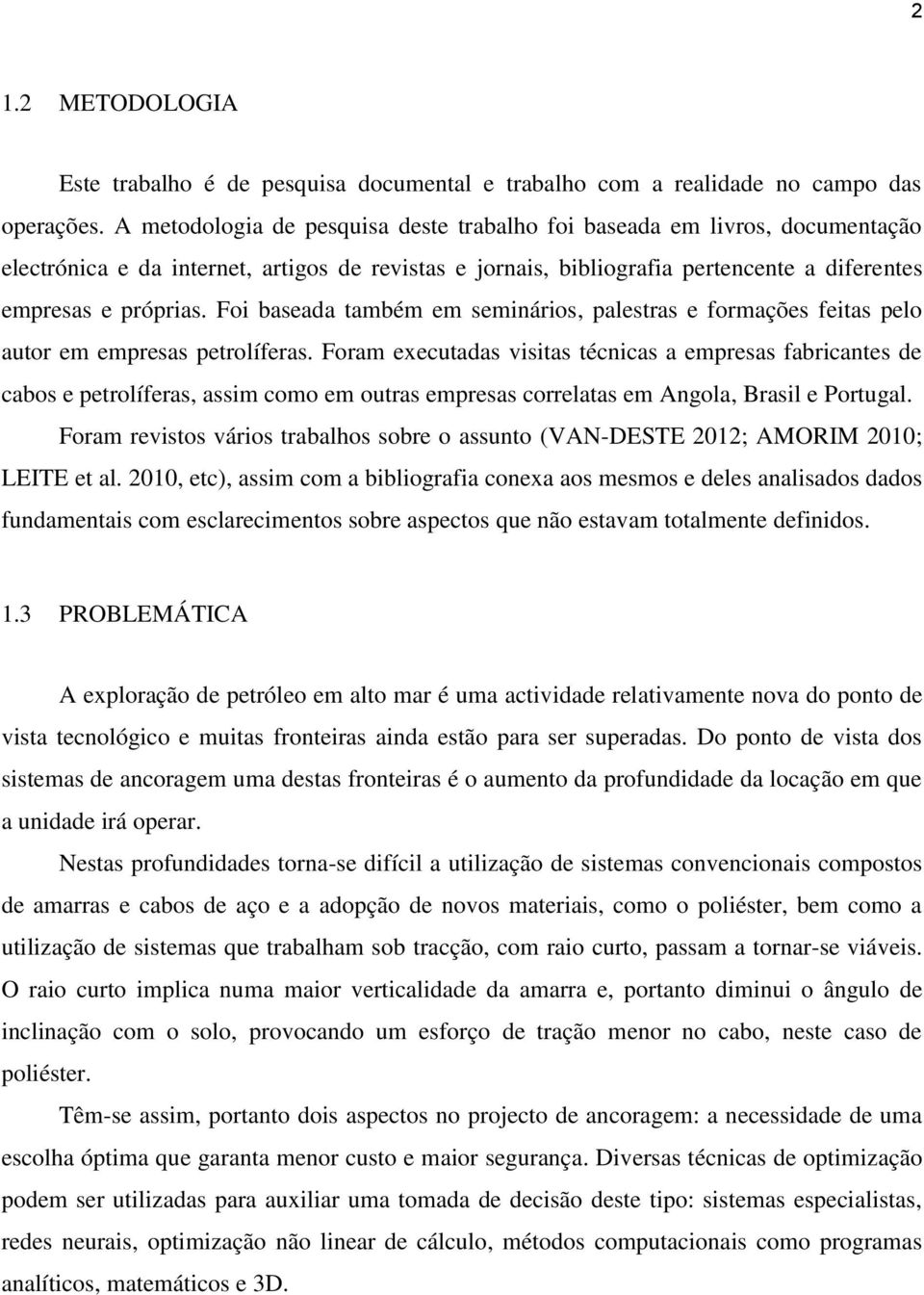 Foi baseada também em seminários, palestras e formações feitas pelo autor em empresas petrolíferas.