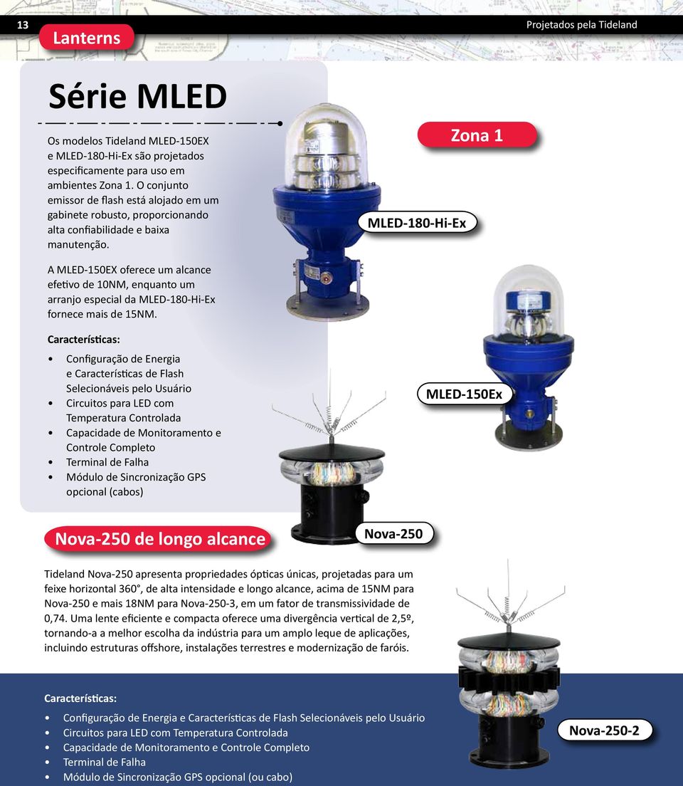 MLED-180-Hi-Ex Zona 1 A MLED-150EX oferece um alcance efetivo de 10NM, enquanto um arranjo especial da MLED-180-Hi-Ex fornece mais de 15NM.