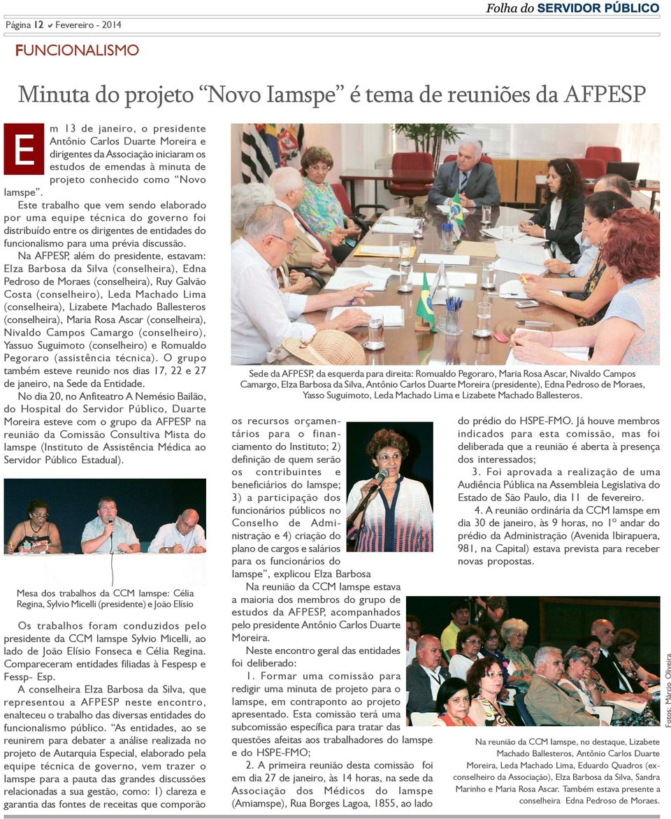 Na AFPESP, além do presidente, estavam: Elza Barbosa da Silva (conselheira), Edna Pedroso de Moraes (conselheira), Ruy Galvão Costa (conselheiro), Leda Machado Lima (conselheira), Lizabete Machado