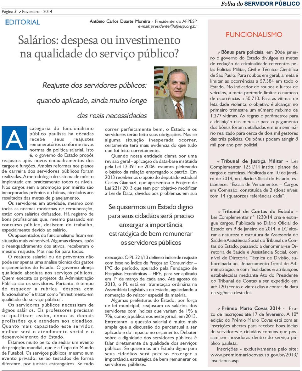 salarial. Isto é, o governo do Estado propôs reajustes após novos enquadramentos dos cargos e funções. Amplas reformas nos planos de carreira dos servidores públicos foram realizadas.