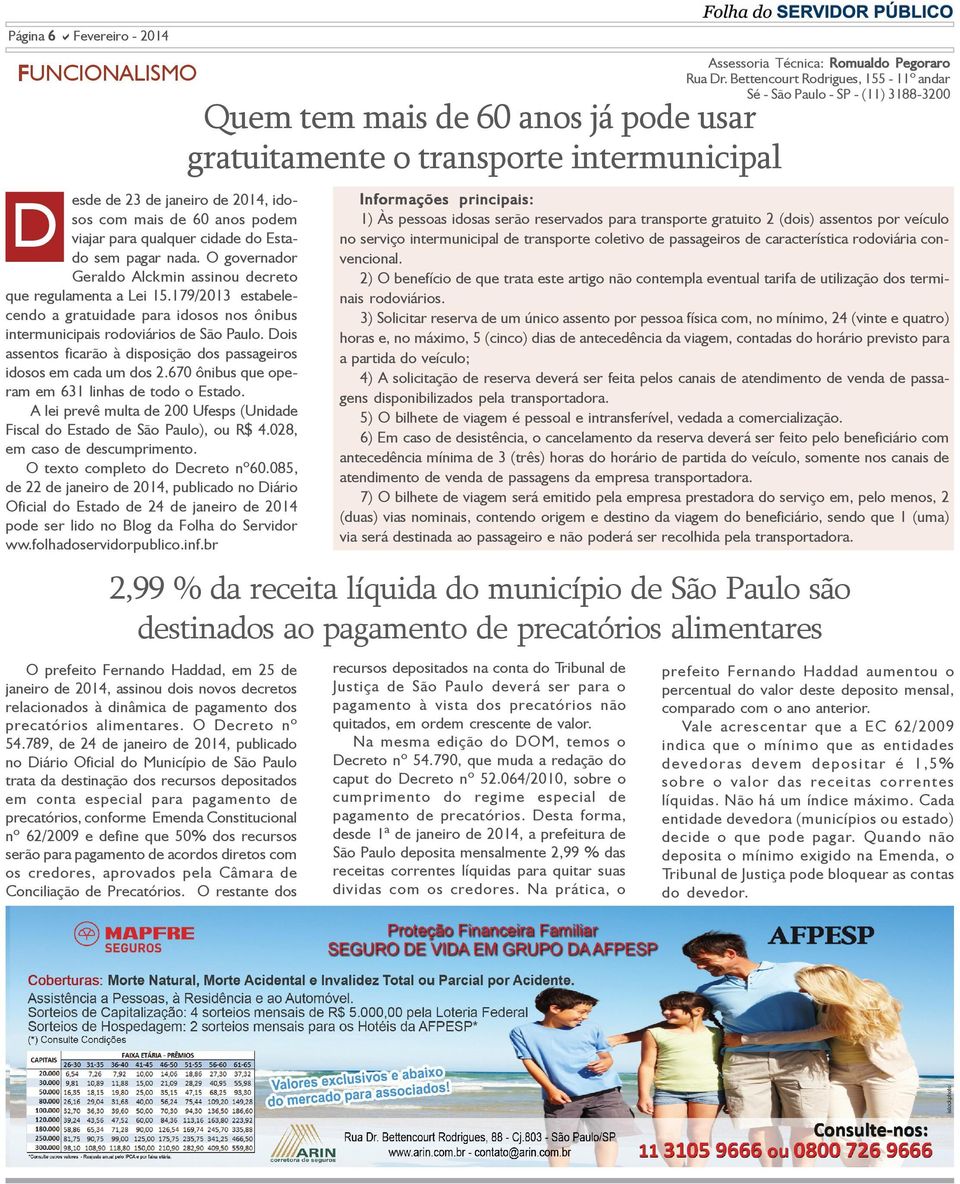 2014, idosos com mais de 60 anos podem viajar para qualquer cidade do Estado sem pagar nada. O governador Geraldo Alckmin assinou decreto que regulamenta a Lei 15.