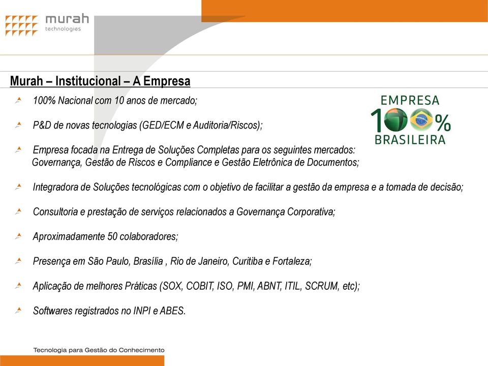 facilitar a gestão da empresa e a tomada de decisão; Consultoria e prestação de serviços relacionados a Governança Corporativa; Aproximadamente 50 colaboradores;