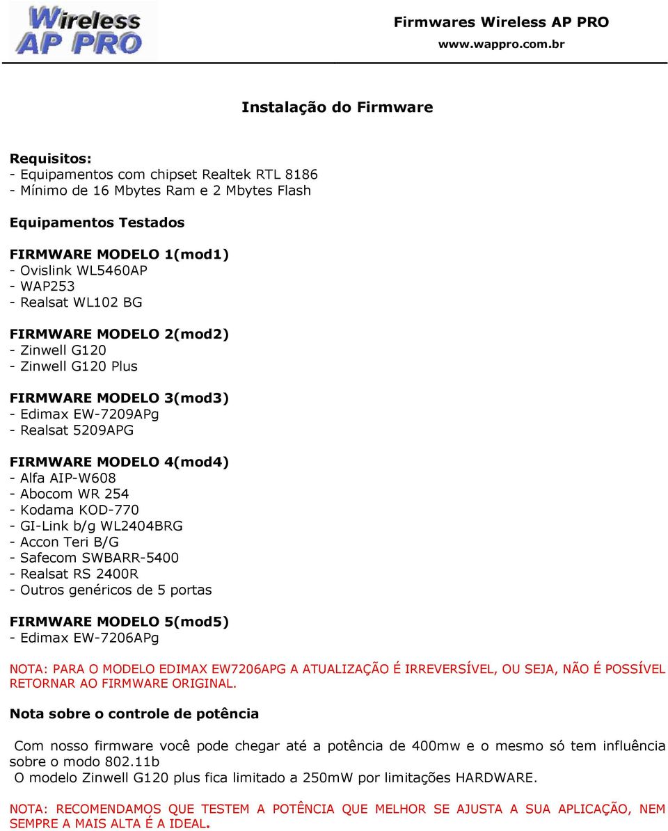 Kodama KOD-770 - GI-Link b/g WL2404BRG - Accon Teri B/G - Safecom SWBARR-5400 - Realsat RS 2400R - Outros genéricos de 5 portas FIRMWARE MODELO 5(mod5) - Edimax EW-7206APg NOTA: PARA O MODELO EDIMAX