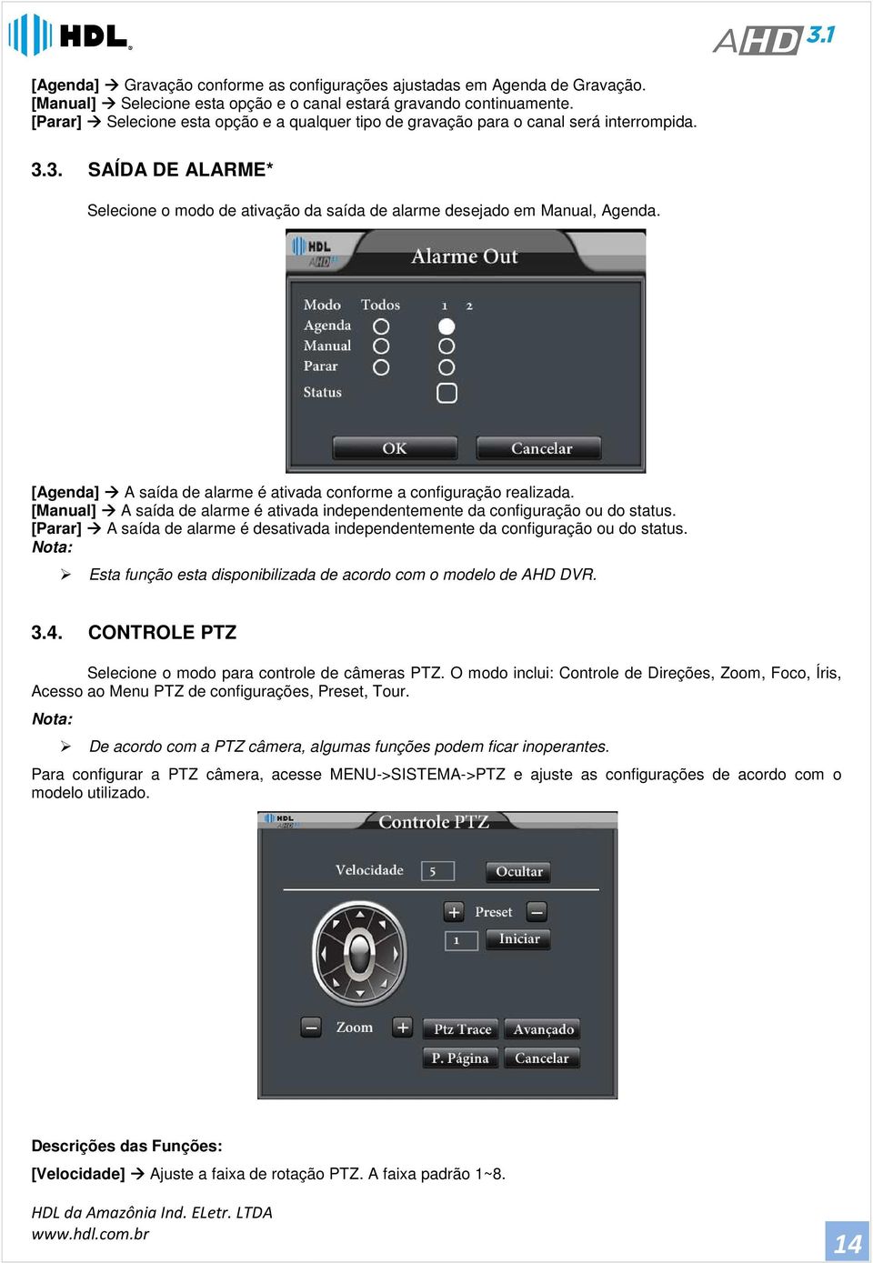 [Agenda] A saída de alarme é ativada conforme a configuração realizada. [Manual] A saída de alarme é ativada independentemente da configuração ou do status.