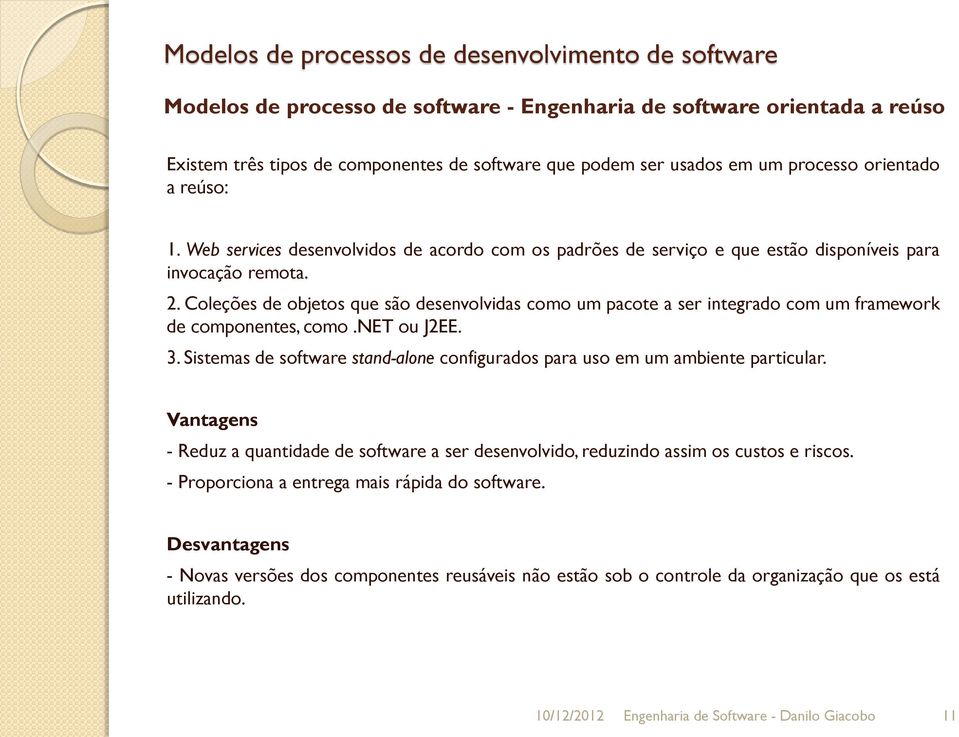 Coleções de objetos que são desenvolvidas como um pacote a ser integrado com um framework de componentes, como.net ou J2EE. 3.