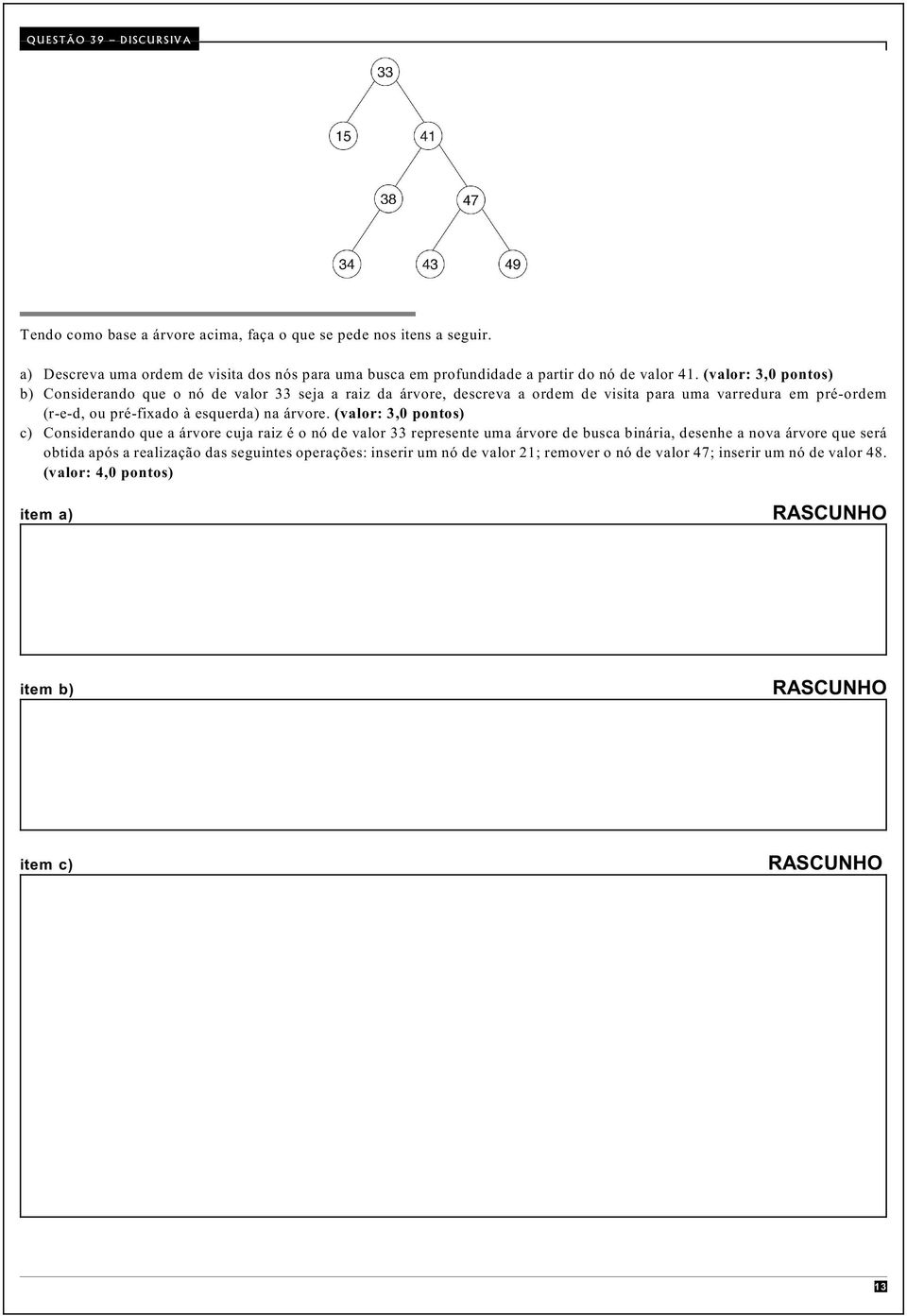 (valor: 3,0 pontos) b) Considerando que o nó de valor 33 seja a raiz da árvore, descreva a ordem de visita para uma varredura em pré-ordem (r-e-d, ou pré-fixado à esquerda) na árvore.