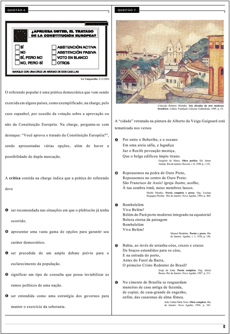 Lisboa: Fundação Calouste Gulbenkian, 1989. p. 53. caso espanhol, por ocasião da votação sobre a aprovação ou não da Constituição Européia.