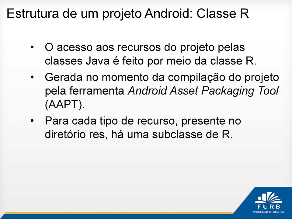 Gerada no momento da compilação do projeto pela ferramenta Android Asset