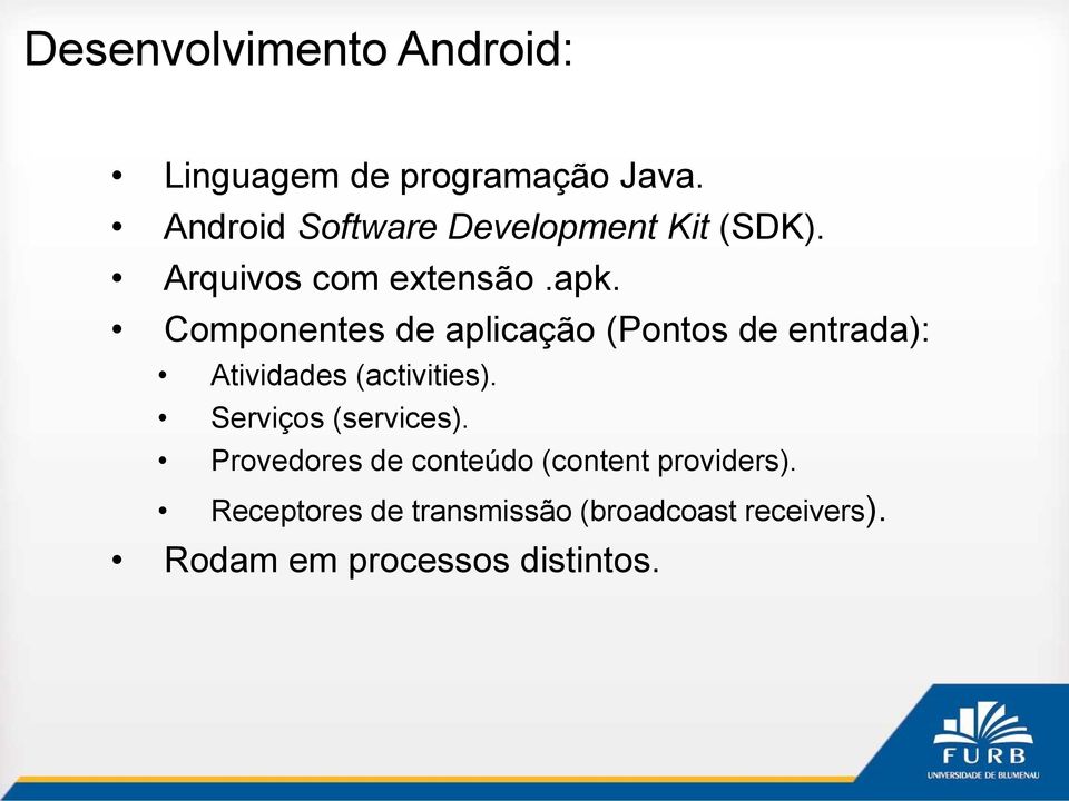 Componentes de aplicação (Pontos de entrada): Atividades (activities).