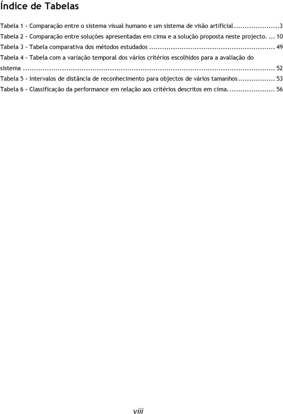 ... 10 Tabela 3 - Tabela comparativa dos métodos estudados.