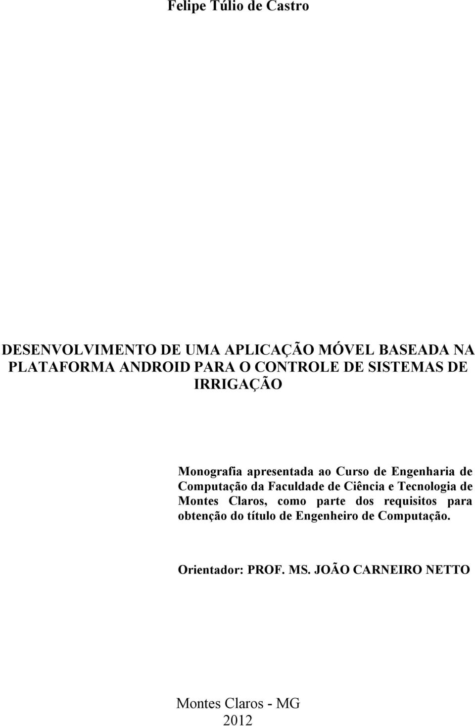 da Faculdade de Ciência e Tecnologia de Montes Claros, como parte dos requisitos para obtenção do