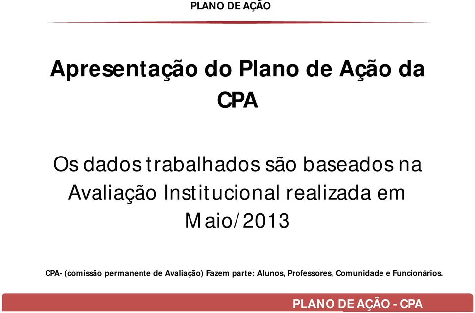 em Maio/2013 CPA- (comissão permanente de Avaliação) Fazem