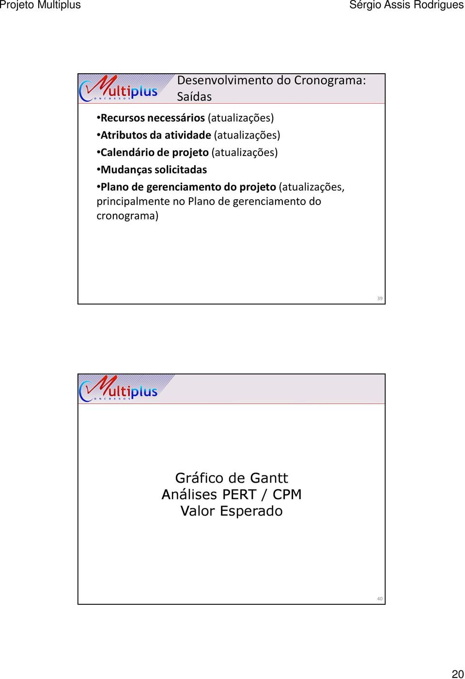 solicitadas Plano de gerenciamento do projeto(atualizações, principalmente no