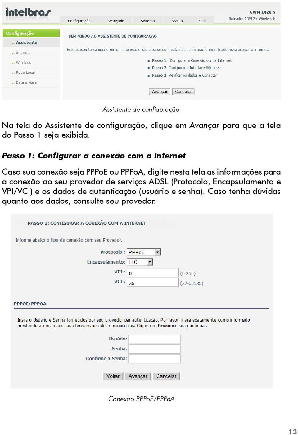 Passo 1: Configurar a conexão com a internet Caso sua conexão seja PPPoE ou PPPoA, digite nesta tela as