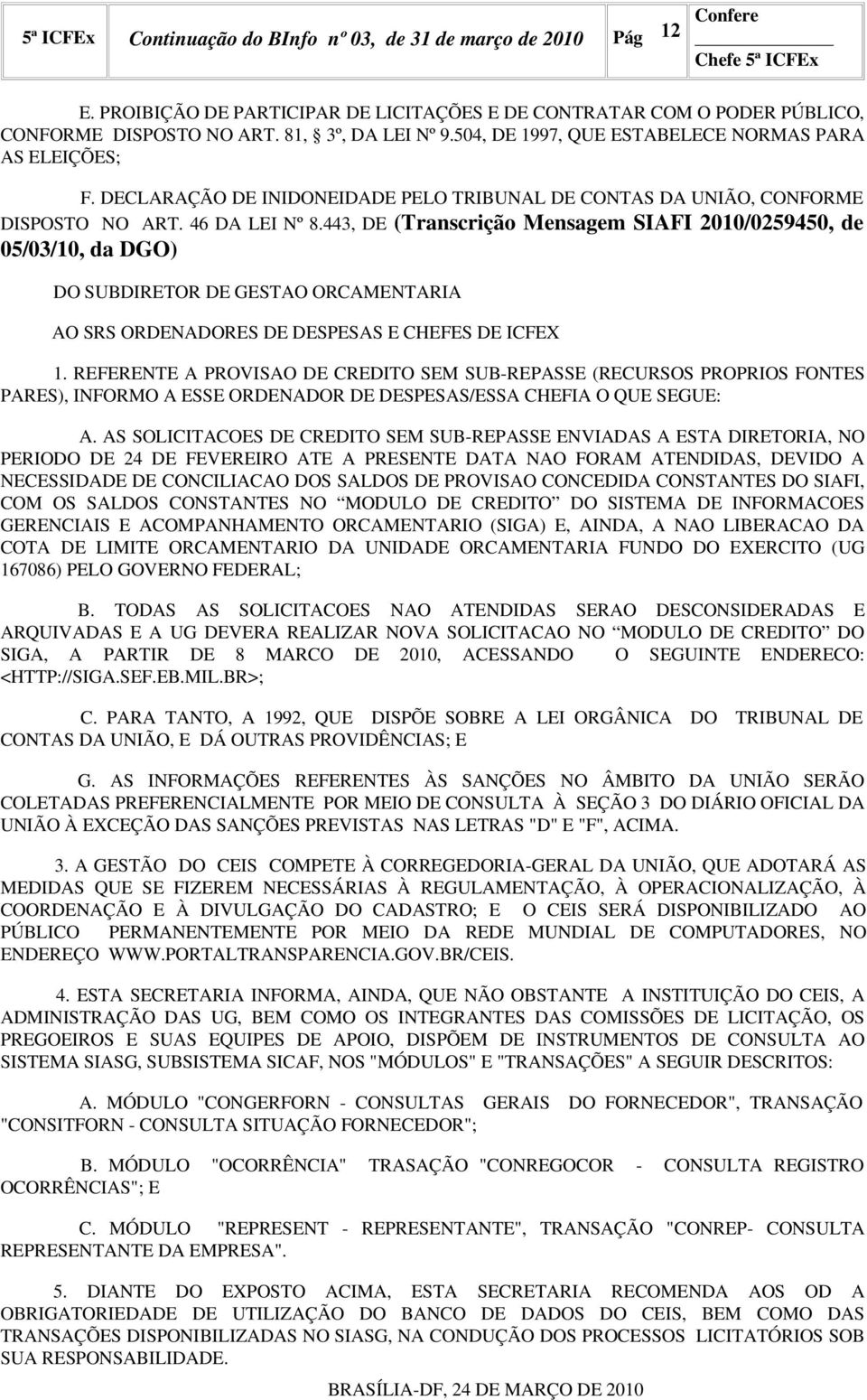 443, DE (Transcrição Mensagem SIAFI 2010/0259450, de 05/03/10, da DGO) DO SUBDIRETOR DE GESTAO ORCAMENTARIA AO SRS ORDENADORES DE DESPESAS E CHEFES DE ICFEX 1.