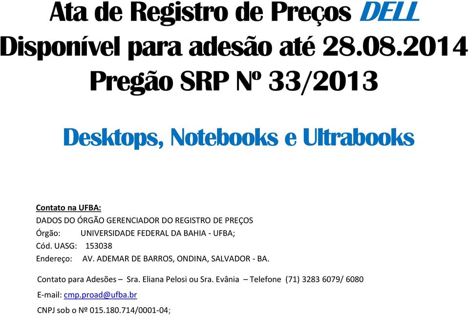 REGISTRO DE PREÇOS Órgão: UNIVERSIDADE FEDERAL DA BAHIA UFBA; Cód. UASG: 153038 Endereço: AV.