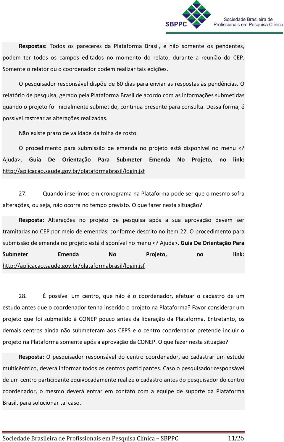 O relatório de pesquisa, gerado pela Plataforma Brasil de acordo com as informações submetidas quando o projeto foi inicialmente submetido, continua presente para consulta.