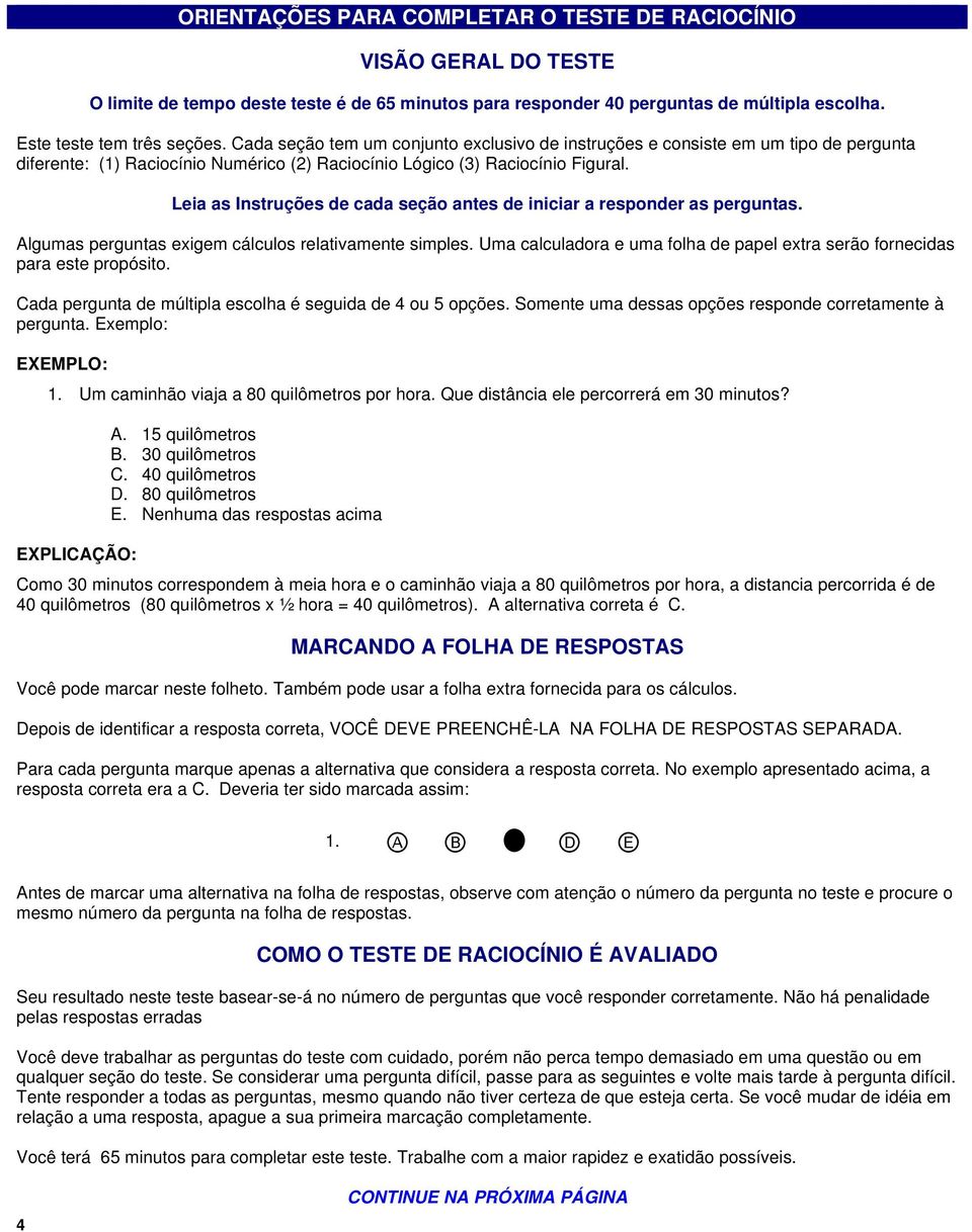 Leia as Instruções de cada seção antes de iniciar a responder as perguntas. Algumas perguntas exigem cálculos relativamente simples.